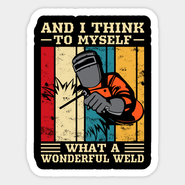 And I Think To Myself What A Wondeful Weld T Shirt For Women Men Sticker by Xamgi